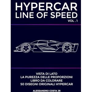 COSTA JR, ALESSANDRO HYPERCAR-LINE OF SPEED : 50 Disegni Vista Laterale Libro da Colorare per Adulti Volume 1 COSTA JR, ALESSANDRO HYPERCAR-LINE OF SPEED : 50 Disegni Vista Laterale Libro da Colorare per Adulti Volume 1