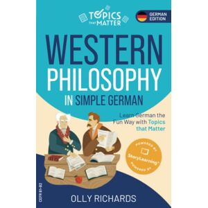 Richards, Olly Western Philosophy in Simple German: Learn German the Fun Way with Topics that Matter (Topics that Matter: German Edition) Richards, Olly Western Philosophy in Simple German: Learn German the Fun Way with Topics that Matter (Topics that Matter: German Edition)