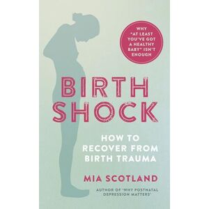 Mia Scotland Birth Shock: How to recover from birth trauma why 'at least you've got a healthy baby' isn't enough Mia Scotland Birth Shock: How to recover from birth trauma why 'at least you've got a healthy baby' isn't enough