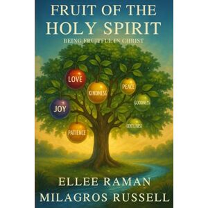 Raman, Ellee Fruits of the Holy Spirit: Being Fruitful in Christ Raman, Ellee Fruits of the Holy Spirit: Being Fruitful in Christ