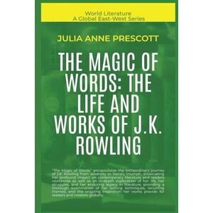 Prescott, Julia Anne The Magic Of Words: The Life And Works Of J.K. Rowling (World Literature) Prescott, Julia Anne The Magic Of Words: The Life And Works Of J.K. Rowling (World Literature)