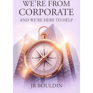 Bouldin, JR We're From Corporate and We're Here To Help (The Shelly Chronicles) Bouldin, JR We're From Corporate and We're Here To Help (The Shelly Chronicles)
