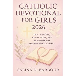 Barbour, Salina D. Catholic Devotional for Girls 2026: Daily Prayers, Reflections, and Scripture for Young Catholic Girls Barbour, Salina D. Catholic Devotional for Girls 2026: Daily Prayers, Reflections, and Scripture for Young Catholic Girls