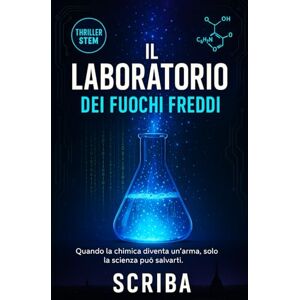 Scriba Il Laboratorio dei Fuochi Freddi: Quando la chimica diventa un'arma, solo la scienza può salvarti Scriba Il Laboratorio dei Fuochi Freddi: Quando la chimica diventa un'arma, solo la scienza può salvarti
