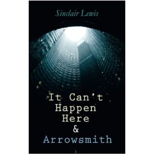 Lewis, Sinclair It Can't Happen Here & Arrowsmith Lewis, Sinclair It Can't Happen Here & Arrowsmith