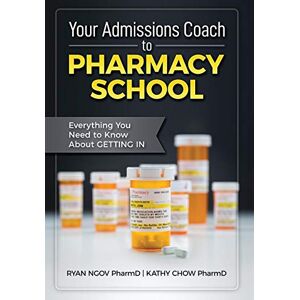 Ngov, Ryan Your Admissions Coach to Pharmacy School: Everything You Need to Know about Getting In Ngov, Ryan Your Admissions Coach to Pharmacy School: Everything You Need to Know about Getting In