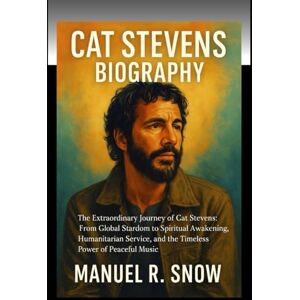 Snow, Manuel R. Cat Stevens biography: The Extraordinary Journey of Cat Stevens: From Global Stardom to Spiritual Awakening, Humanitarian Service, and the Timeless Power of Peaceful Music Snow, Manuel R. Cat Stevens biography: The Extraordinary Journey of Cat Stevens: From Global Stardom to Spiritual Awakening, Humanitarian Service, and the Timeless Power of Peaceful Music
