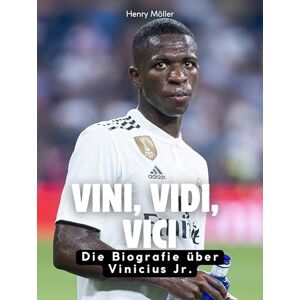 Möller, Henry Vini, Vidi, Vici: Die Biografie über Vinicius Jr. Komplett in Farbe Möller, Henry Vini, Vidi, Vici: Die Biografie über Vinicius Jr. Komplett in Farbe
