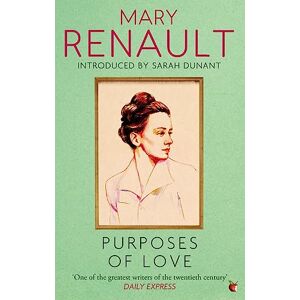 Renault, Mary Purposes of Love: A Virago Modern Classic Renault, Mary Purposes of Love: A Virago Modern Classic