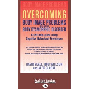 Clarke, David Veale Overcoming Body Image Problems Including Body Dysmorphic Disorder: A Self-help Guide Using Cognitive Behavioral Techniques Clarke, David Veale Overcoming Body Image Problems Including Body Dysmorphic Disorder: A Self-help Guide Using Cognitive Behavioral Techniques