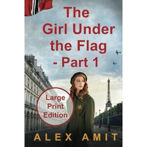 Amit, Alex The Girl Under the Flag Part 1: Large Print Edition (Women of War and Courage Large Print) Amit, Alex The Girl Under the Flag Part 1: Large Print Edition (Women of War and Courage Large Print)
