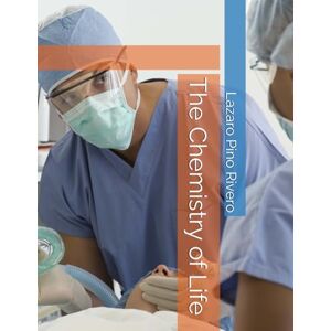 Pino Rivero, Lazaro The Chemistry of Life Pino Rivero, Lazaro The Chemistry of Life