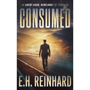 Reinhard, E.H. Consumed: An Agent Hank Rawlings FBI Thriller Book 2: Volume 2 Reinhard, E.H. Consumed: An Agent Hank Rawlings FBI Thriller Book 2: Volume 2
