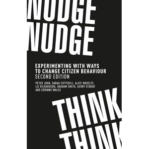 John, Peter Nudge, Nudge, Think, Think: Experimenting with Ways to Change Citizen Behaviour, John, Peter Nudge, Nudge, Think, Think: Experimenting with Ways to Change Citizen Behaviour,