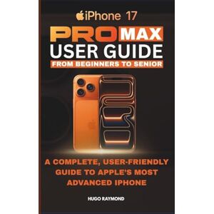Hugo Boss MASTERING THE iPHONE 17 PRO MAX: A Complete, User-Friendly Guide to Apple’s Most Advanced iPhone Hugo Boss MASTERING THE iPHONE 17 PRO MAX: A Complete, User-Friendly Guide to Apple’s Most Advanced iPhone