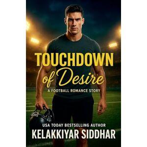 Siddhar, Kelakkiyar Touchdown of Desire: A Football Romance Story Siddhar, Kelakkiyar Touchdown of Desire: A Football Romance Story