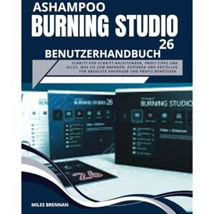 Brennan, Miles ASHAMPOO BURNING STUDIO 26 BENUTZERHANDBUCH: Schritt-für-Schritt-Anleitungen, Profi-Tipps und alles, was Sie zum Brennen, Kopieren und Erstellen für absolute Anfänger und Profis benötigen. Brennan, Miles ASHAMPOO BURNING STUDIO 26 BENUTZERHANDBUCH: Schritt-für-Schritt-Anleitungen, Profi-Tipps und alles, was Sie zum Brennen, Kopieren und Erstellen für absolute Anfänger und Profis benötigen.