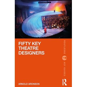 Aronson, Arnold Fifty Key Theatre Designers (Routledge Key Guides) Aronson, Arnold Fifty Key Theatre Designers (Routledge Key Guides)