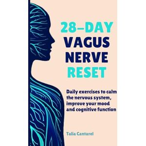 Cantarel, Talia 28-Day Vagus Nerve Reset: Daily Exercises to Calm the Nervous System, Improve Your Mood and Cognitive System (Calm Your Nervous System) Cantarel, Talia 28-Day Vagus Nerve Reset: Daily Exercises to Calm the Nervous System, Improve Your Mood and Cognitive System (Calm Your Nervous System)