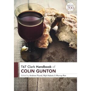 T&T Clark Handbook of Colin Gunton (T&T Clark Handbooks) T&T Clark Handbook of Colin Gunton (T&T Clark Handbooks)