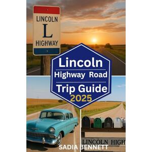 BENNETT, SADIA LINCOLN HIGHWAY ROAD TRIP GUIDE 2025: “A Journey Through America’s Heart, History, and Open Roads” BENNETT, SADIA LINCOLN HIGHWAY ROAD TRIP GUIDE 2025: “A Journey Through America’s Heart, History, and Open Roads”