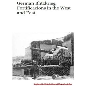 Uruena A, Mr Gustavo German Blitzkrieg Fortifications in the West and East Uruena A, Mr Gustavo German Blitzkrieg Fortifications in the West and East