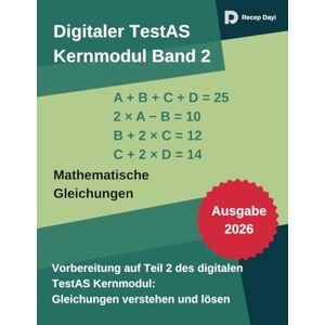 Dayi, Recep Digitaler TestAS – Kernmodul Band 2: Mathematische Gleichungen: Prüfungsnahe Übungssets mit Schritt-für-Schritt-Lösungen, Strategien & Zeitdruck-Taktik (TestAS PraxisSerie) Dayi, Recep Digitaler TestAS – Kernmodul Band 2: Mathematische Gleichungen: Prüfungsnahe Übungssets mit Schritt-für-Schritt-Lösungen, Strategien & Zeitdruck-Taktik (TestAS PraxisSerie)