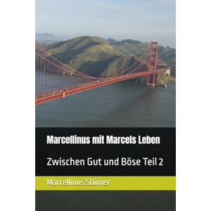 Stümer, Marcellinus Marcellinus mit Marcels Leben: Zwischen Gut und Böse Teil 2 (Marcellinus Kurzgeschichten und seine Gedichte) Stümer, Marcellinus Marcellinus mit Marcels Leben: Zwischen Gut und Böse Teil 2 (Marcellinus Kurzgeschichten und seine Gedichte)