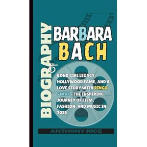 Rice, Anthony BIOGRAPHY OF BARBARA BACH: Bond Girl Legacy, Hollywood Fame, and a Love Story with Ringo Starr – The Inspiring Journey of Film, Fashion, and Music in 2025 Rice, Anthony BIOGRAPHY OF BARBARA BACH: Bond Girl Legacy, Hollywood Fame, and a Love Story with Ringo Starr – The Inspiring Journey of Film, Fashion, and Music in 2025