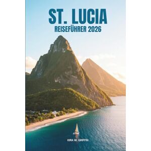 Griffin ST. LUCIA REISEFÜHRER 2026: Erleben Sie die lebendige Kultur des karibischen Landes Griffin ST. LUCIA REISEFÜHRER 2026: Erleben Sie die lebendige Kultur des karibischen Landes