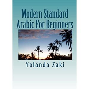 Zaki, Yolanda Modern Standard Arabic: For Beginners: Volume 1 Zaki, Yolanda Modern Standard Arabic: For Beginners: Volume 1