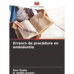 Gupta, Ravi Erreurs de procédure en endodontie Gupta, Ravi Erreurs de procédure en endodontie