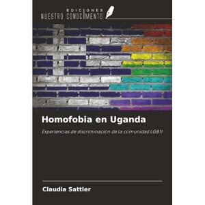 Sattler, Claudia Homofobia en Uganda: Experiencias de discriminación de la comunidad LGBTI Sattler, Claudia Homofobia en Uganda: Experiencias de discriminación de la comunidad LGBTI