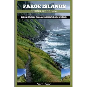 Bolar, Vero FAROE ISLANDS HIKING GUIDE 2026: Windswept Cliffs, Hidden Villages, and Breathtaking Trails in the North Atlantic (DESTINATION TRAVEL GUIDE FOR DIFFERENT COUNTRY AROUND THE GLOBAL) Bolar, Vero FAROE ISLANDS HIKING GUIDE 2026: Windswept Cliffs, Hidden Villages, and Breathtaking Trails in the North Atlantic (DESTINATION TRAVEL GUIDE FOR DIFFERENT COUNTRY AROUND THE GLOBAL)