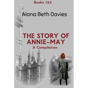 Davies, Alana Beth The Making of Annie-May: (A compilation of The Story of Annie-May Books 1&2) Davies, Alana Beth The Making of Annie-May: (A compilation of The Story of Annie-May Books 1&2)
