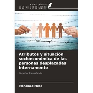 Muse, Mohamed Atributos y situación socioeconómica de las personas desplazadas internamente: Hargeisa, Somalilandia Muse, Mohamed Atributos y situación socioeconómica de las personas desplazadas internamente: Hargeisa, Somalilandia