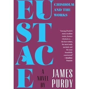 James Purdy Eustace Chisholm and the Works a Novel James Purdy Eustace Chisholm and the Works a Novel