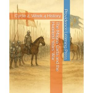Press, Providence Learning The Magna Carta and the Hundred Years' War: Cycle 2, Week 4 History Press, Providence Learning The Magna Carta and the Hundred Years' War: Cycle 2, Week 4 History