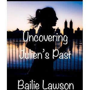 Lawson, Bailie Uncovering Julien's Past Lawson, Bailie Uncovering Julien's Past