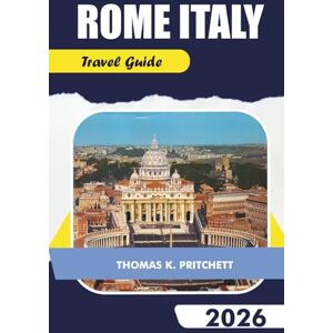 PRITCHETT, THOMAS K. ROME ITALY Travel Guide 2026: Explore Top Attractions, Hidden Gems, Food, Culture & Itineraries for an Unforgettable Trip to the Eternal City PRITCHETT, THOMAS K. ROME ITALY Travel Guide 2026: Explore Top Attractions, Hidden Gems, Food, Culture & Itineraries for an Unforgettable Trip to the Eternal City