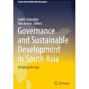 Philosophy Governance and Sustainable Development in South Asia: Bridging the Gap (South Asian Public Administration) Philosophy Governance and Sustainable Development in South Asia: Bridging the Gap (South Asian Public Administration)