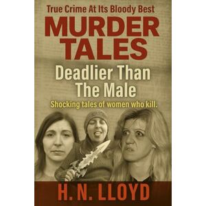 Lloyd, H. N. Murder Tales: Deadlier Than The Male Lloyd, H. N. Murder Tales: Deadlier Than The Male