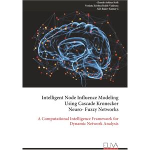 Kolli, Chandra Sekhar Intelligent Node Influence Modeling Using Cascade Kronecker Neuro- Fuzzy Networks: A Computational Intelligence Framework for Dynamic Network Analysis Kolli, Chandra Sekhar Intelligent Node Influence Modeling Using Cascade Kronecker Neuro- Fuzzy Networks: A Computational Intelligence Framework for Dynamic Network Analysis