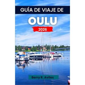 R. Avilés, Berry Guía de viaje de Oulu 2026: Experimente el corazón de la ciudad con vistas panorámicas, cultura increíble, gastronomía local y lugares imperdibles en 2026 R. Avilés, Berry Guía de viaje de Oulu 2026: Experimente el corazón de la ciudad con vistas panorámicas, cultura increíble, gastronomía local y lugares imperdibles en 2026
