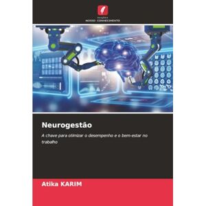 KARIM, Atika Neurogestão: A chave para otimizar o desempenho e o bem-estar no trabalho KARIM, Atika Neurogestão: A chave para otimizar o desempenho e o bem-estar no trabalho