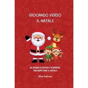 Padovan, Alice Giocando Verso Il Natale: 24 Giochi, Attività e Sorprese Per Aspettare Il Natale Calendario Dell'Avvento Per Bambini 4-7 Anni: Un Calendario ... Giochi, Colori e Sorprese Per i Più Piccoli Padovan, Alice Giocando Verso Il Natale: 24 Giochi, Attività e Sorprese Per Aspettare Il Natale Calendario Dell'Avvento Per Bambini 4-7 Anni: Un Calendario ... Giochi, Colori e Sorprese Per i Più Piccoli