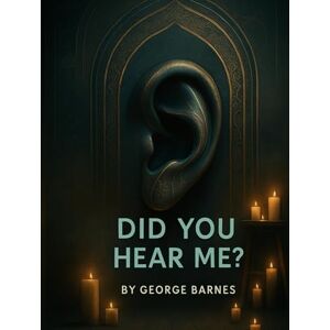 BARNES, GEORGE DID YOU HEAR ME?: “Most people don’t hear what you say; they hear how you say it.” — George Barnes BARNES, GEORGE DID YOU HEAR ME?: “Most people don’t hear what you say; they hear how you say it.” — George Barnes