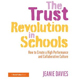 Davies, Jeanie The Trust Revolution in Schools: How to Create a High Performance and Collaborative Culture Davies, Jeanie The Trust Revolution in Schools: How to Create a High Performance and Collaborative Culture