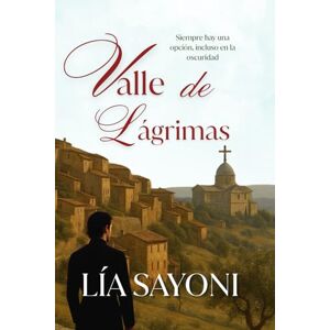 Sayoni, Lía VALLE DE LÁGRIMAS: Novela de ficción ambientada en la Toscana del siglo XIX. Narrativa emocional con inspiración histórica. Drama Sayoni, Lía VALLE DE LÁGRIMAS: Novela de ficción ambientada en la Toscana del siglo XIX. Narrativa emocional con inspiración histórica. Drama