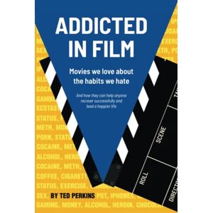 Perkins, Ted Addicted in Film: Movies We Love About the Habits We Hate (And how they can help anyone recover successfully and lead a happier life) Perkins, Ted Addicted in Film: Movies We Love About the Habits We Hate (And how they can help anyone recover successfully and lead a happier life)
